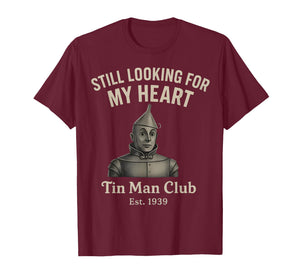 Still Looking for My Heart Tin Man Club est 1939 Funny T-Shirt