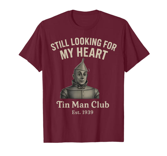 Still Looking for My Heart Tin Man Club est 1939 Funny T-Shirt