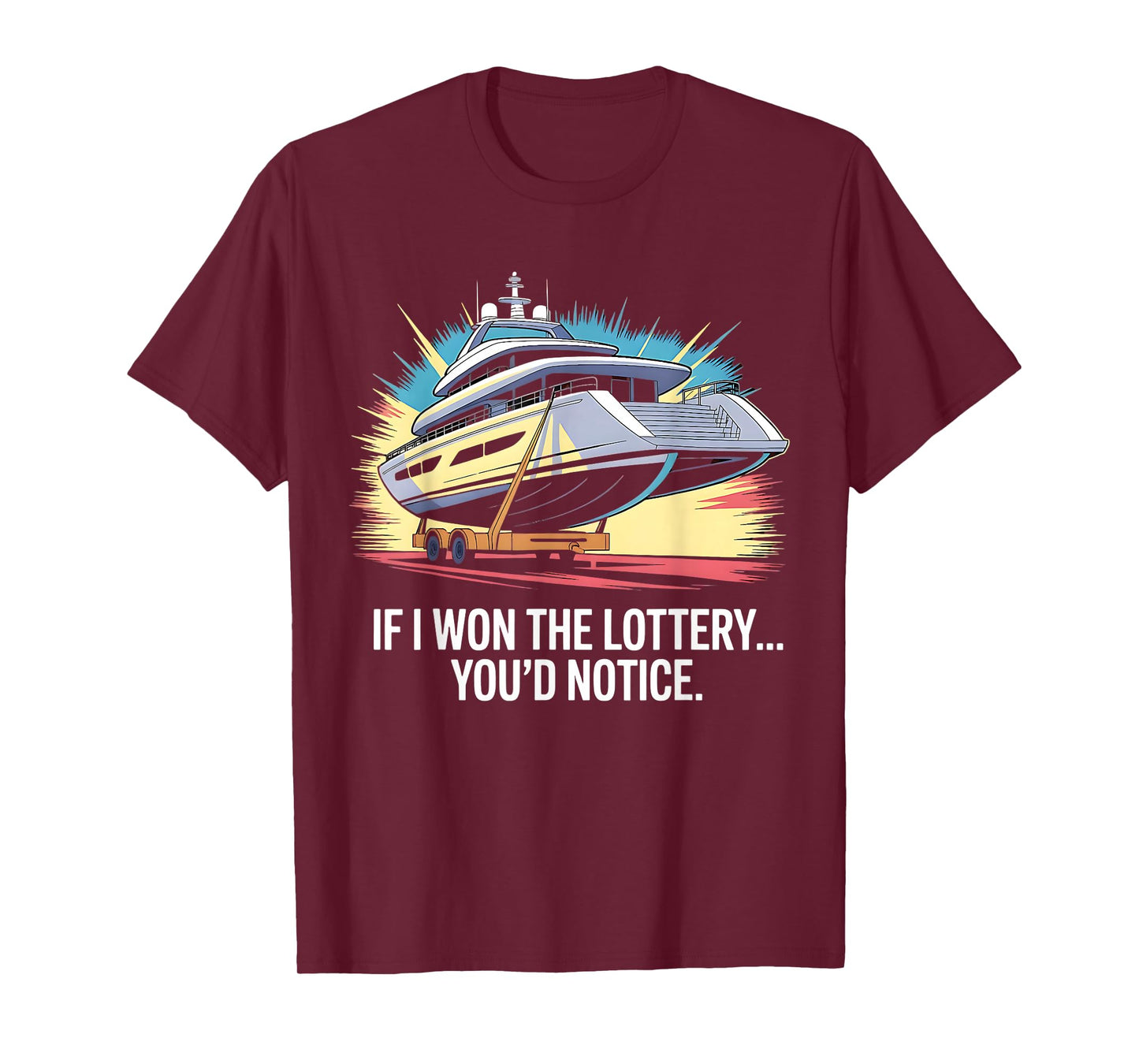 Funny If I Won The Lottery You’d Notice Yacht Boat T-Shirt