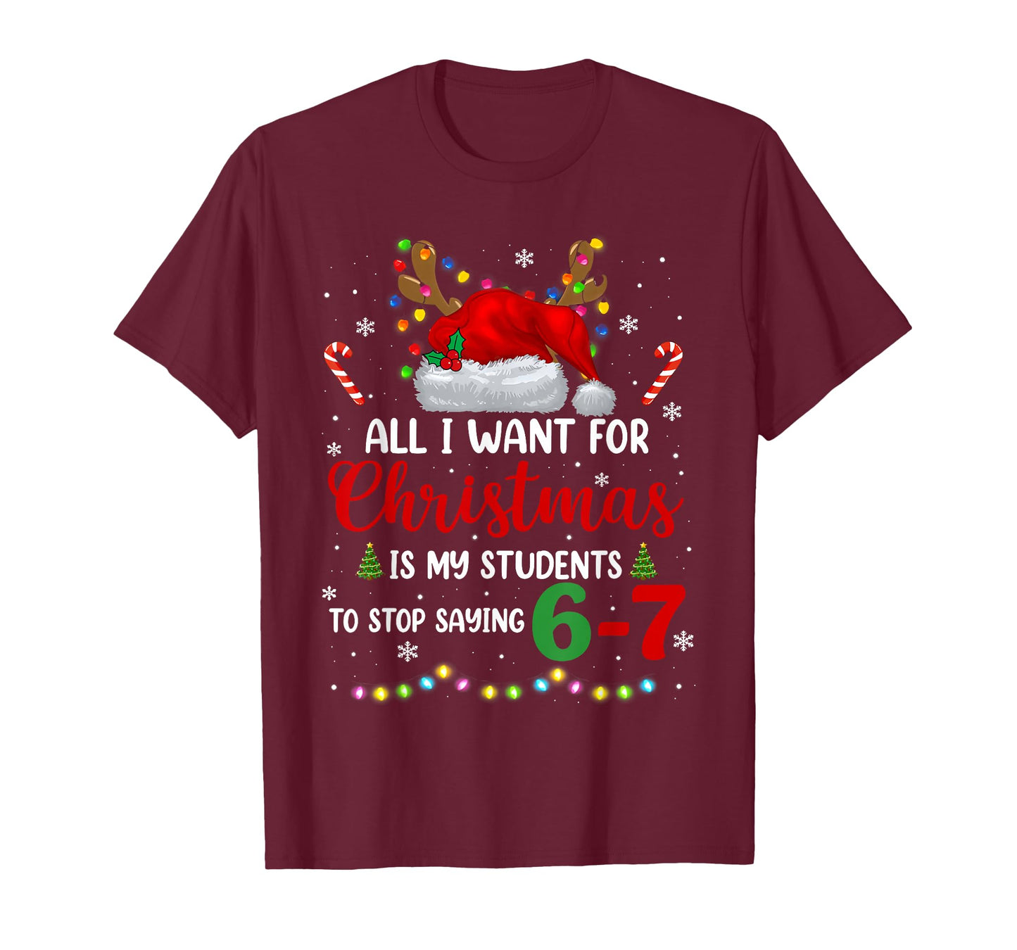 All I Want for Christmas is My Students to Stop Saying 6 7 T-Shirt