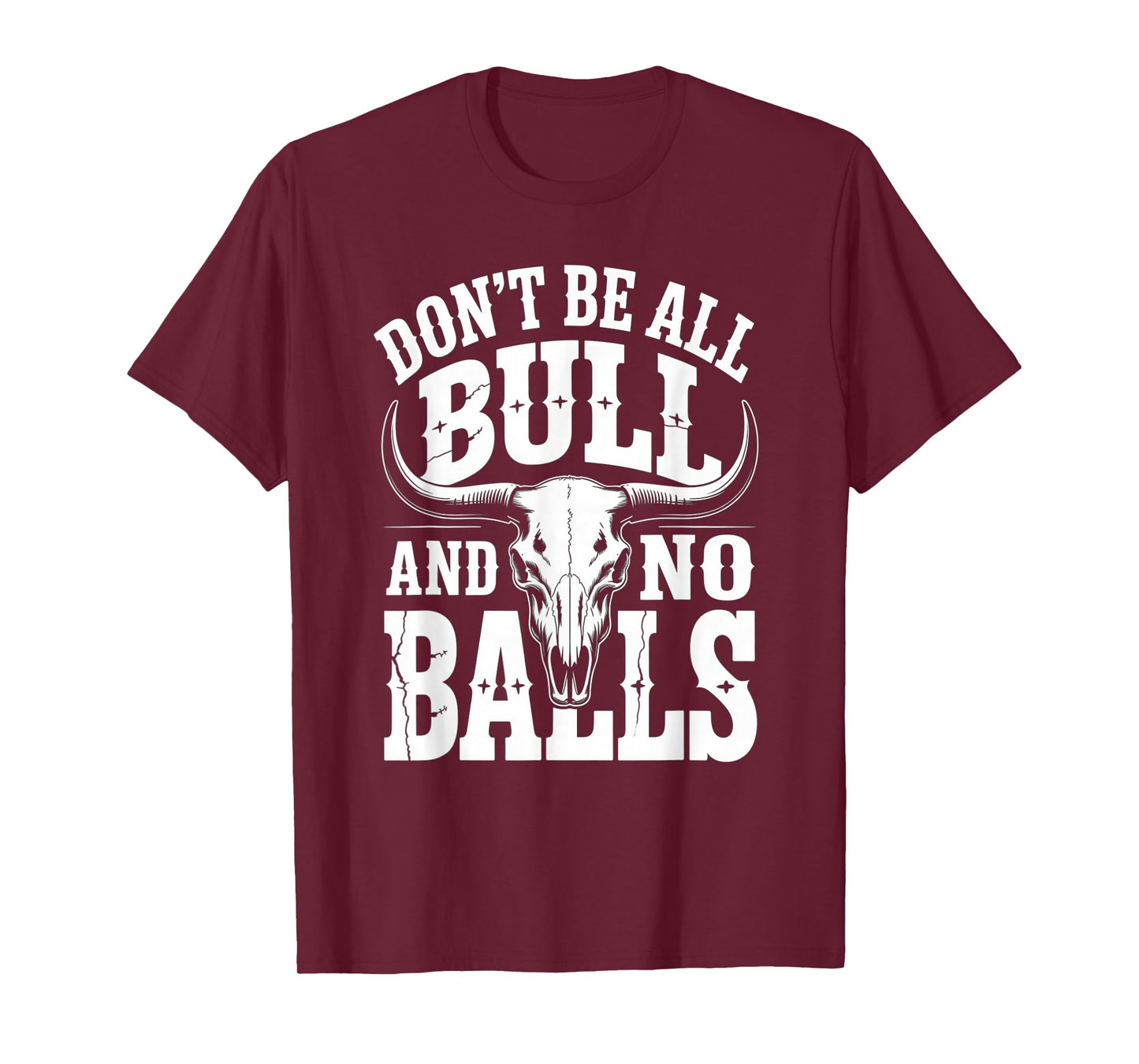 Dont Be All Bull and No Balls Funny Military Veteran T-Shirt