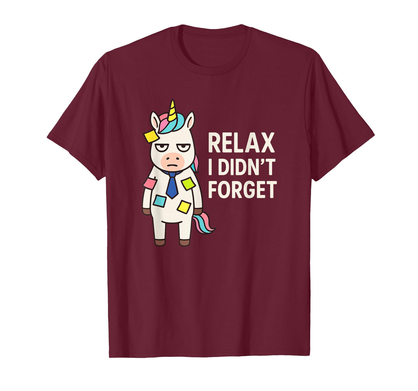 Relax I Didnt Forget Funny Sarcastic Unicorn Sticky Notes T-Shirt