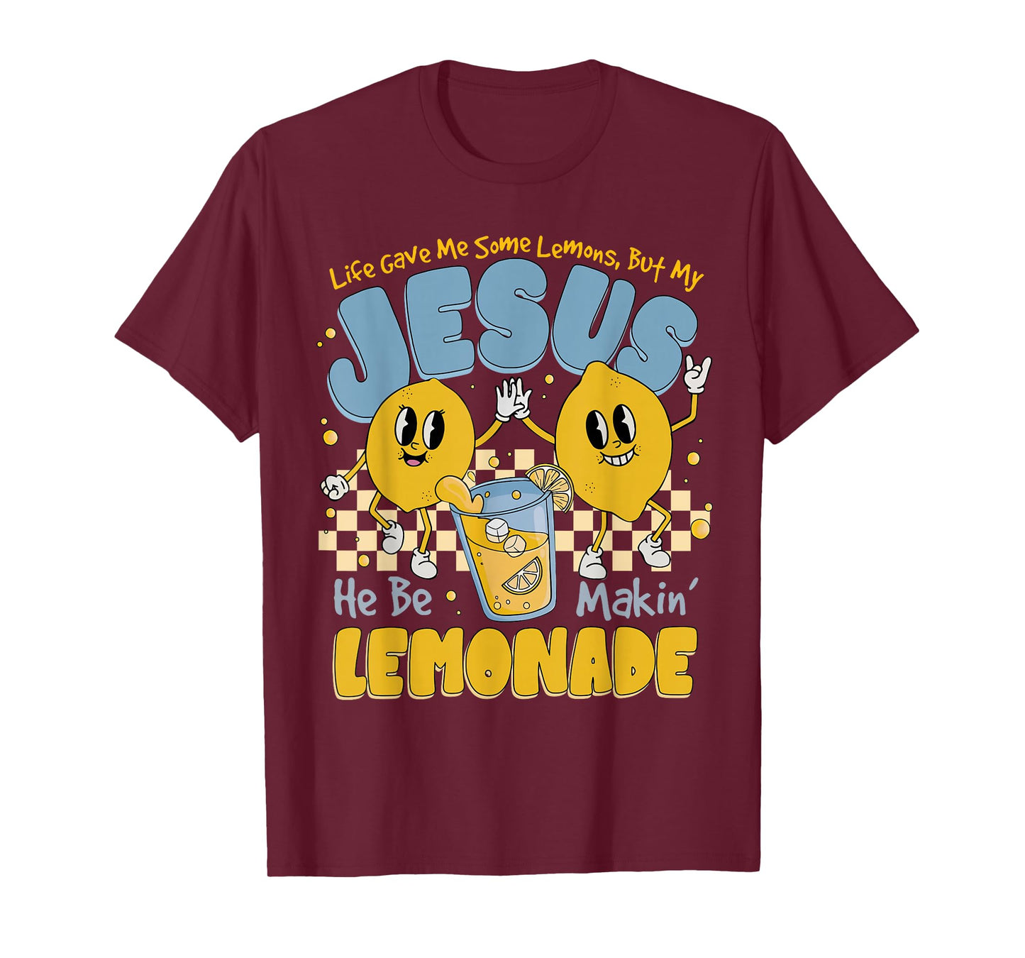 Life Gave Me Some Lemons But Jesus He Be Makin' Lemonade T-Shirt