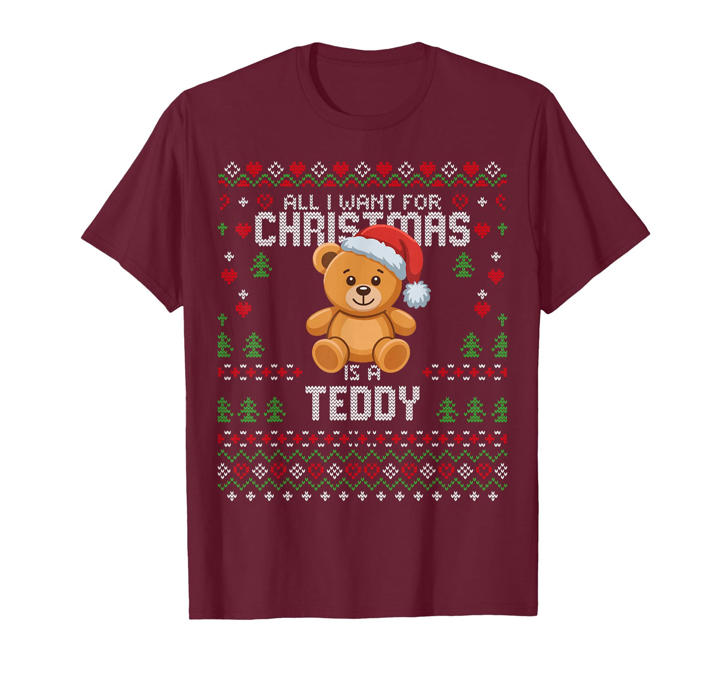 All I Want for Christmas is A Teddy Bear Ugly Xmas Sweater T-Shirt