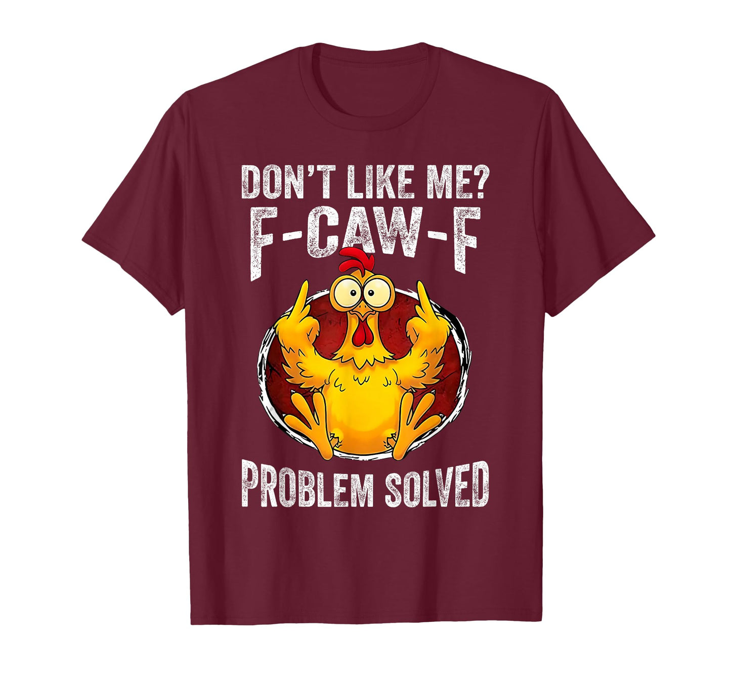 Don’t Like Me F-Caw-F Problem Solved Sarcastic Chicken Humor T-Shirt