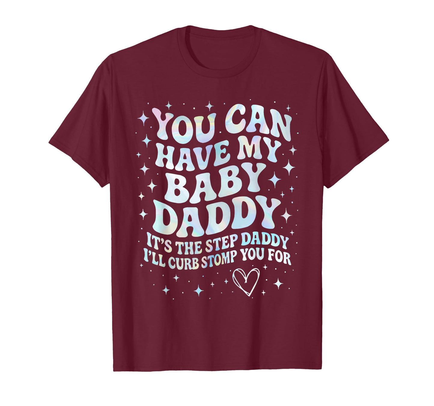 Can Have My Baby Daddy It's The Step Daddy I'll Curb Stomp T-Shirt