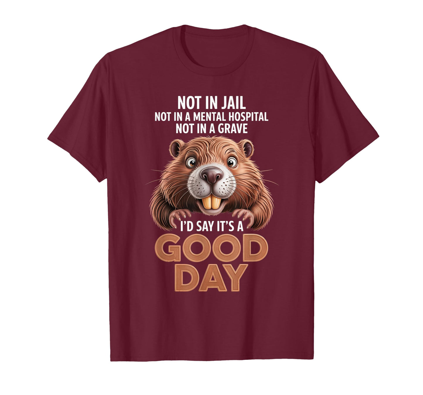 Beaver Not in Jail Not in A Mental Hospital Not in A Grave T-Shirt
