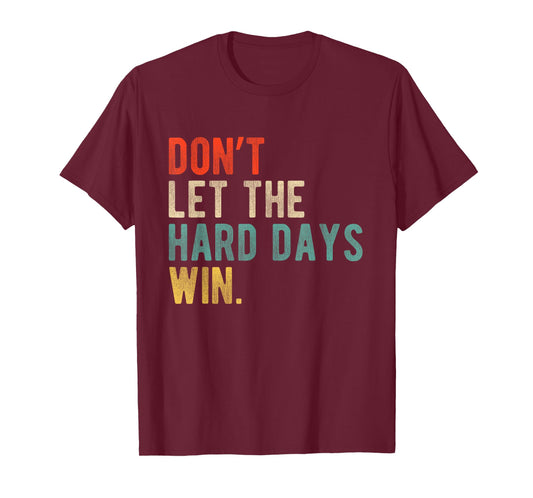 Don’t Let The Hard Days Win Retro Motivation Quote T-Shirt