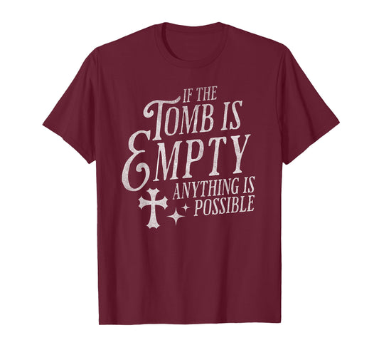 If The Tomb is Empty Anything is Possible Christian Easter T-Shirt