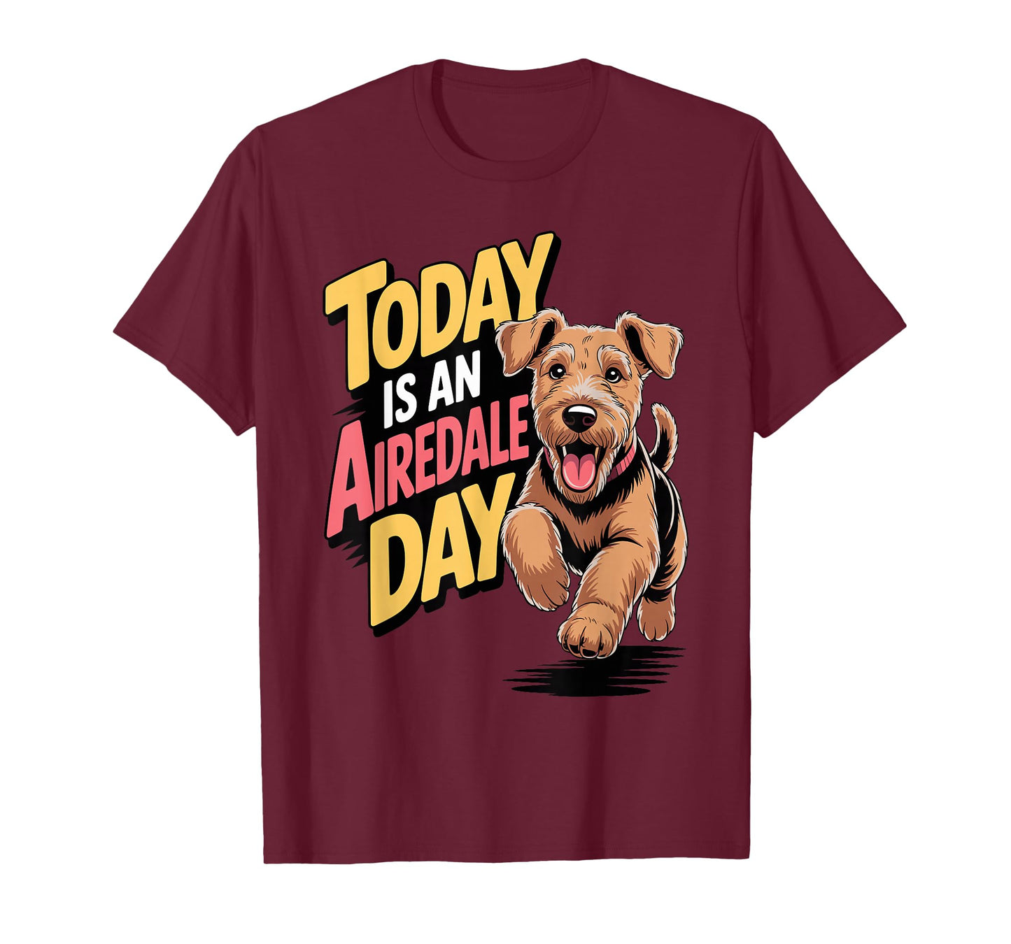 Today is an Airedale Day Cartoon Pet Pup Dog Breed Airedale T-Shirt