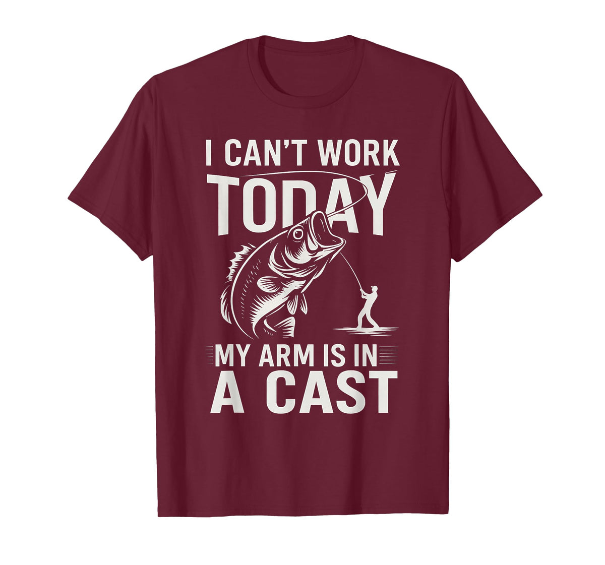 Funny Fisherman, I Can't Work Today My Arm is in a Cast T-Shirt