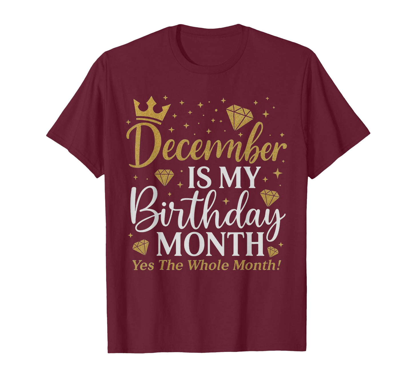Funny December is My Birthday Yes The Whole Month Birthday T-Shirt