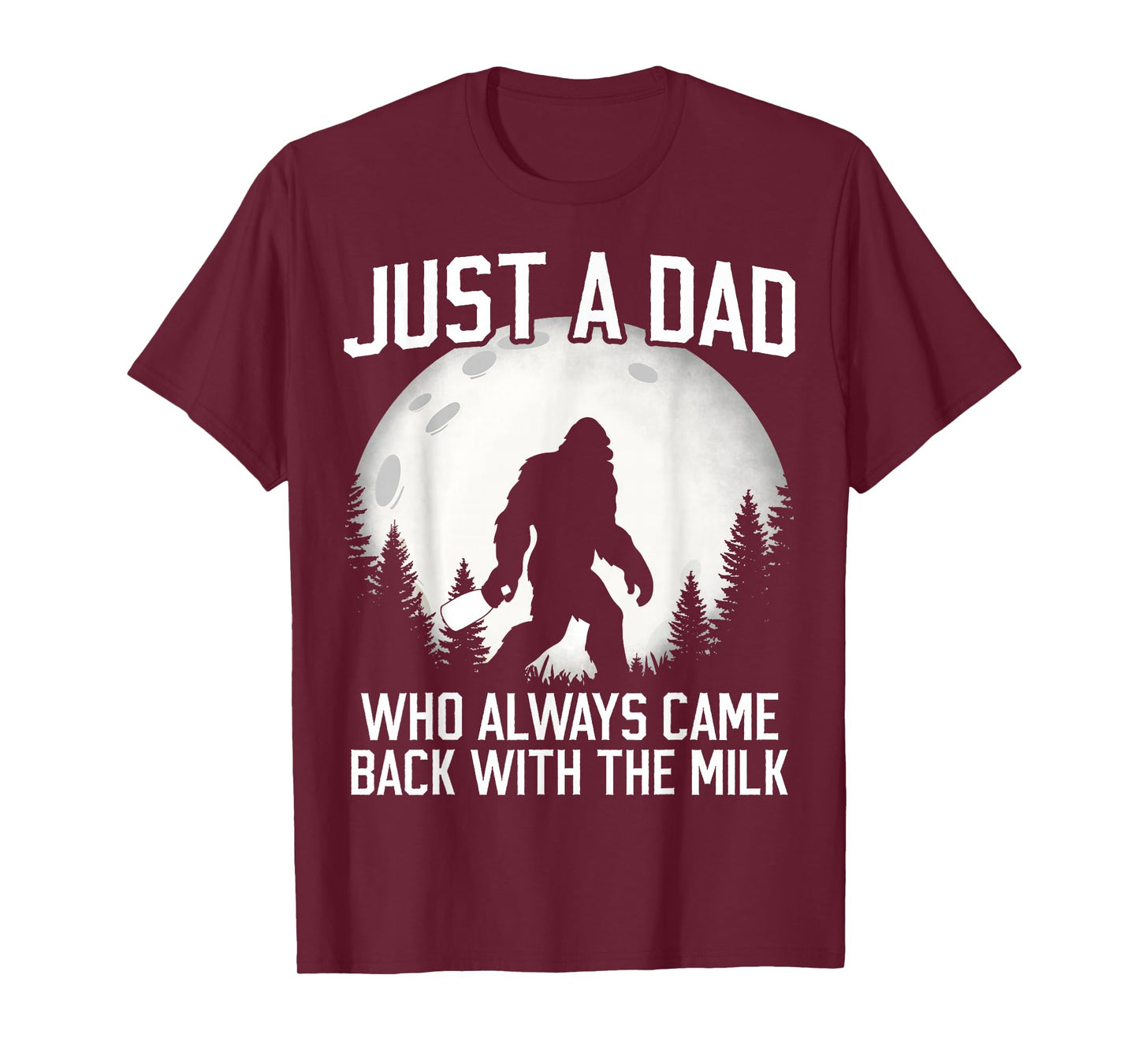 Funny Dad Father Bigfoot Just A Dad Who Always Came Back T-Shirt