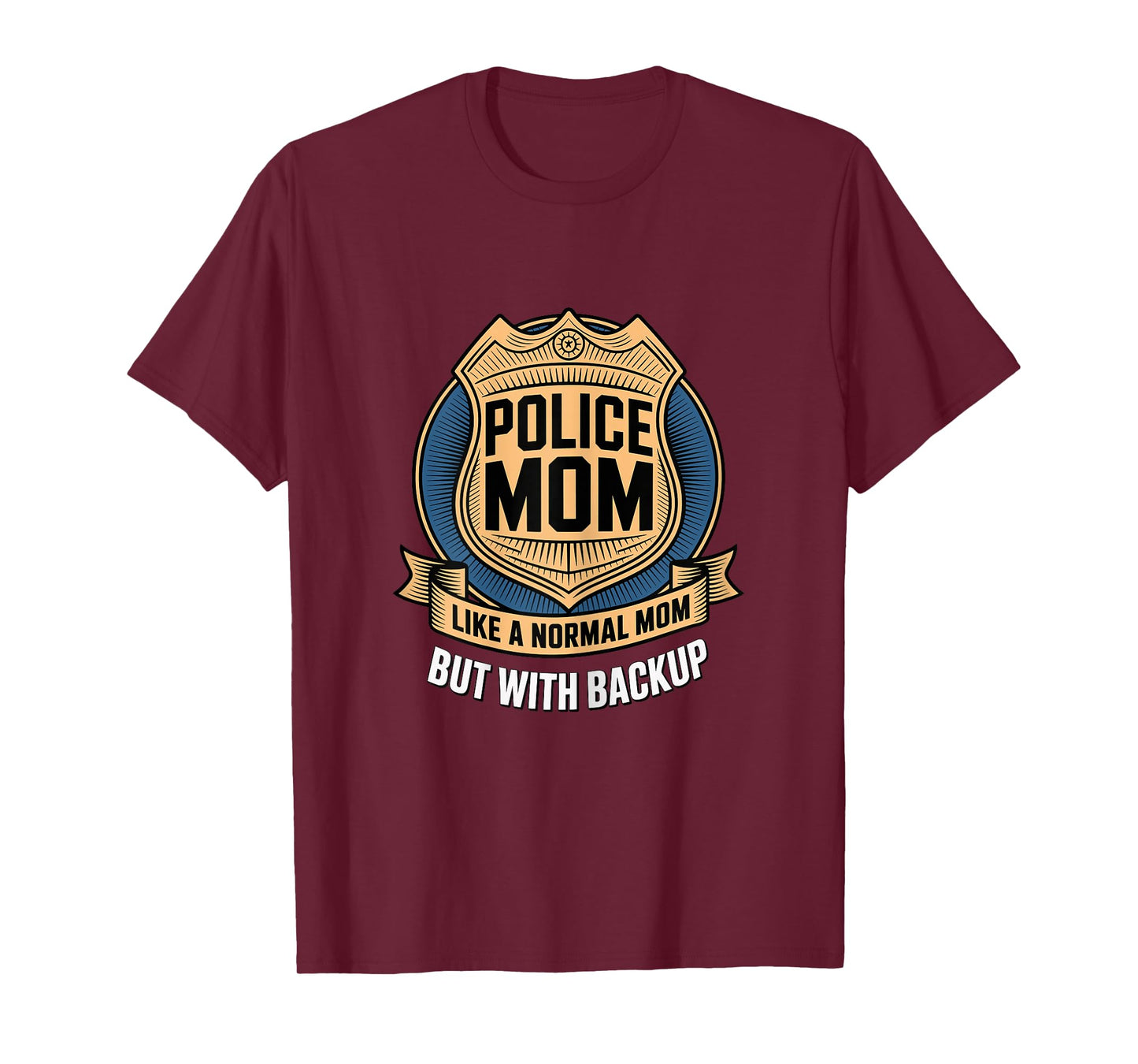 Police Mom Like A Normal Mom But with Backup Police Badge T-Shirt