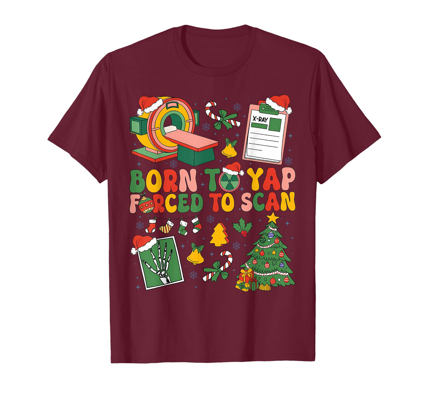 Born to Yap Forced to Scan Radiology RT Nurse Christmas T-Shirt