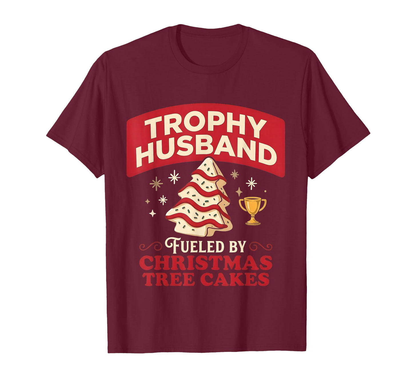 Trophy Husband Fueled by Christmas Tree Cakes Funny Xmas T-Shirt
