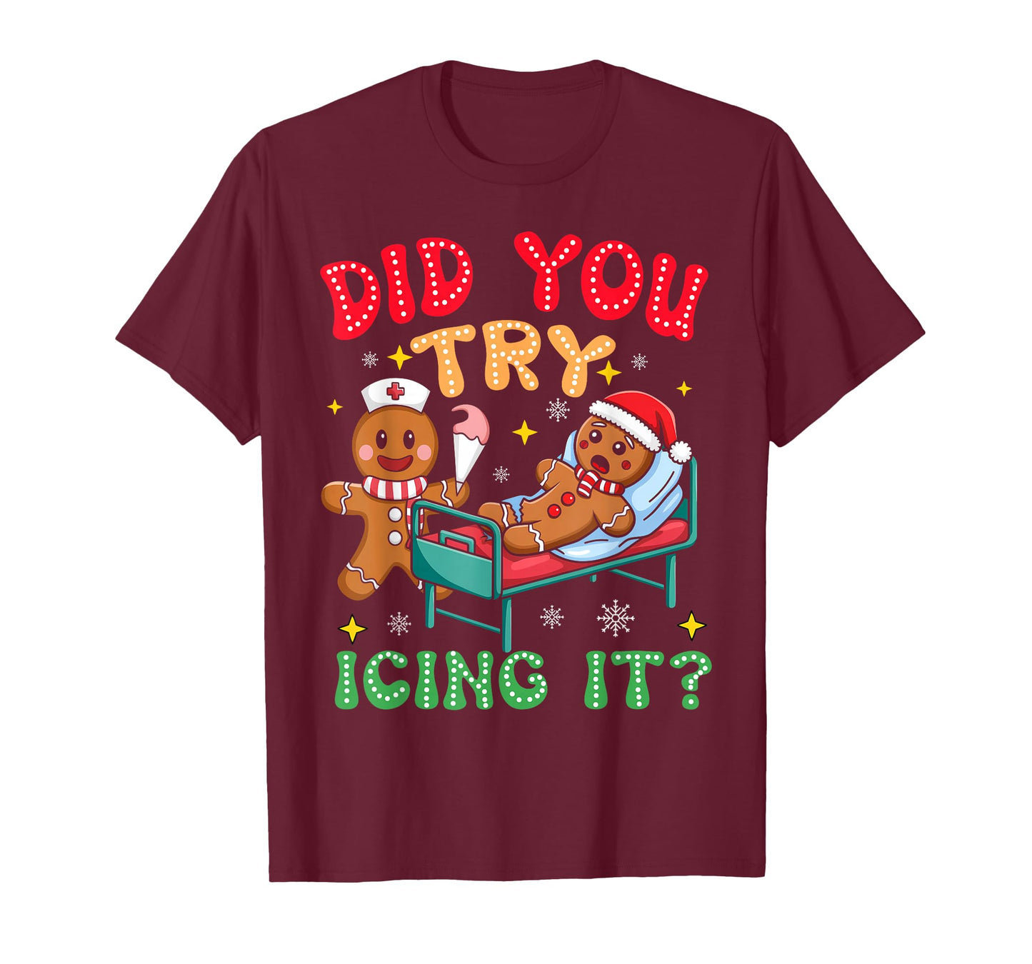 Have You Tried Icing It Funny Christmas Nurse Gingerbread T-Shirt