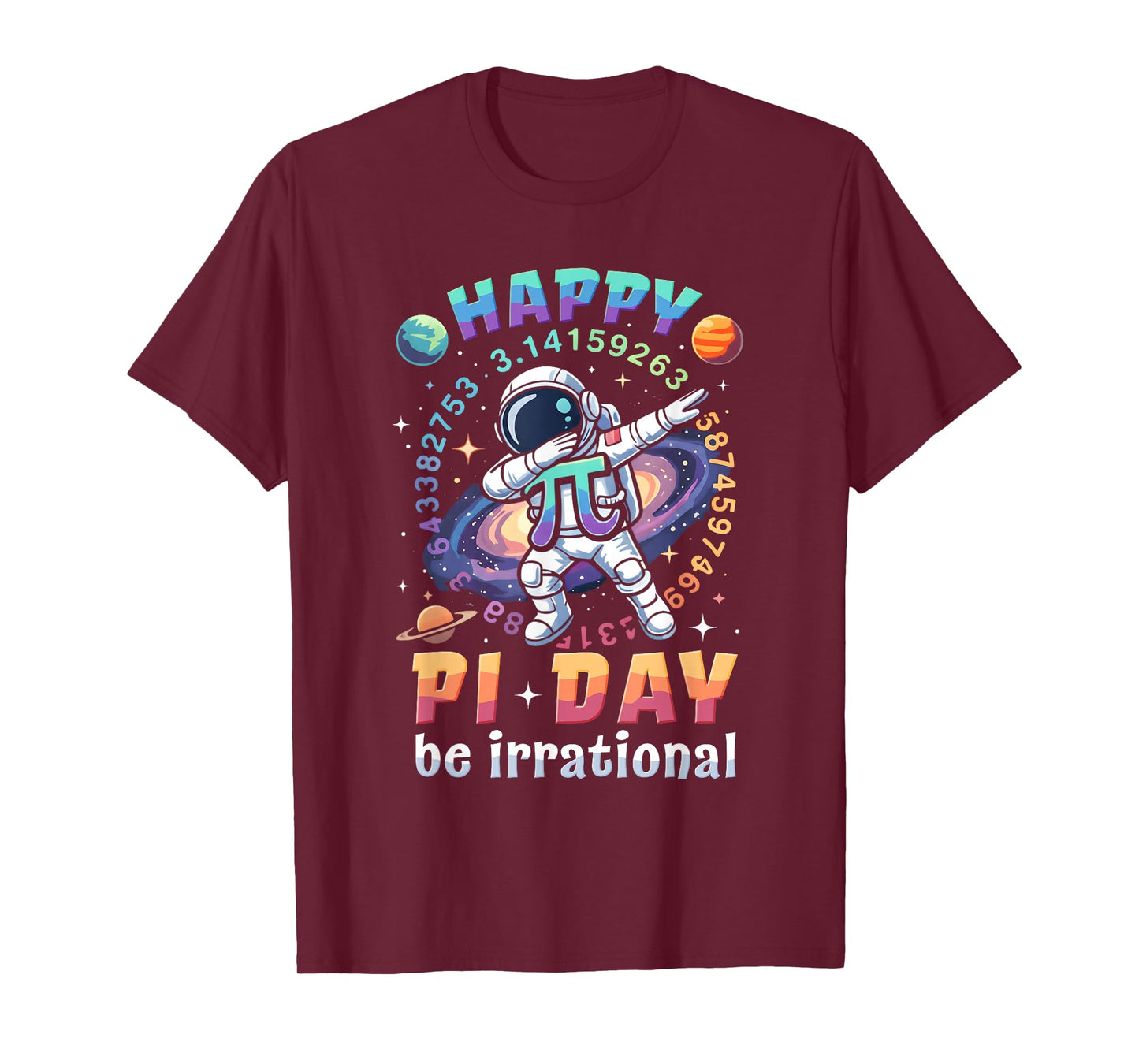 Happy Pi Day Be Irrational Math Lover Teacher Kids Student T-Shirt
