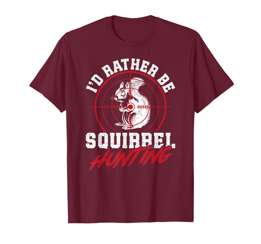 I'd Rather Be Squirrel Hunting Lover Squirrel Hunter T-Shirt