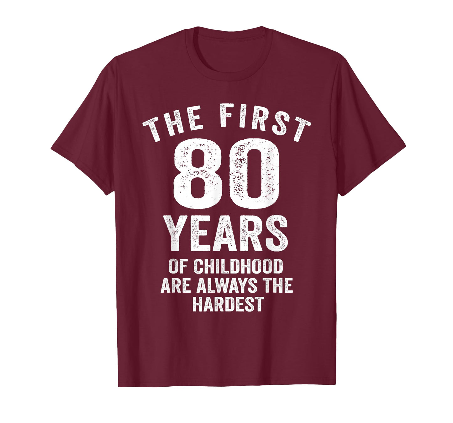 The First 80 Years of Childhood are Hardest 80th Birthday T-Shirt