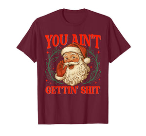 Retro You Ain't Getting Shit Funny Santa Christmas Humor T-Shirt
