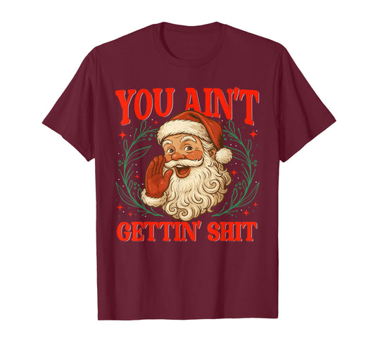 Retro You Ain't Getting Shit Funny Santa Christmas Humor T-Shirt