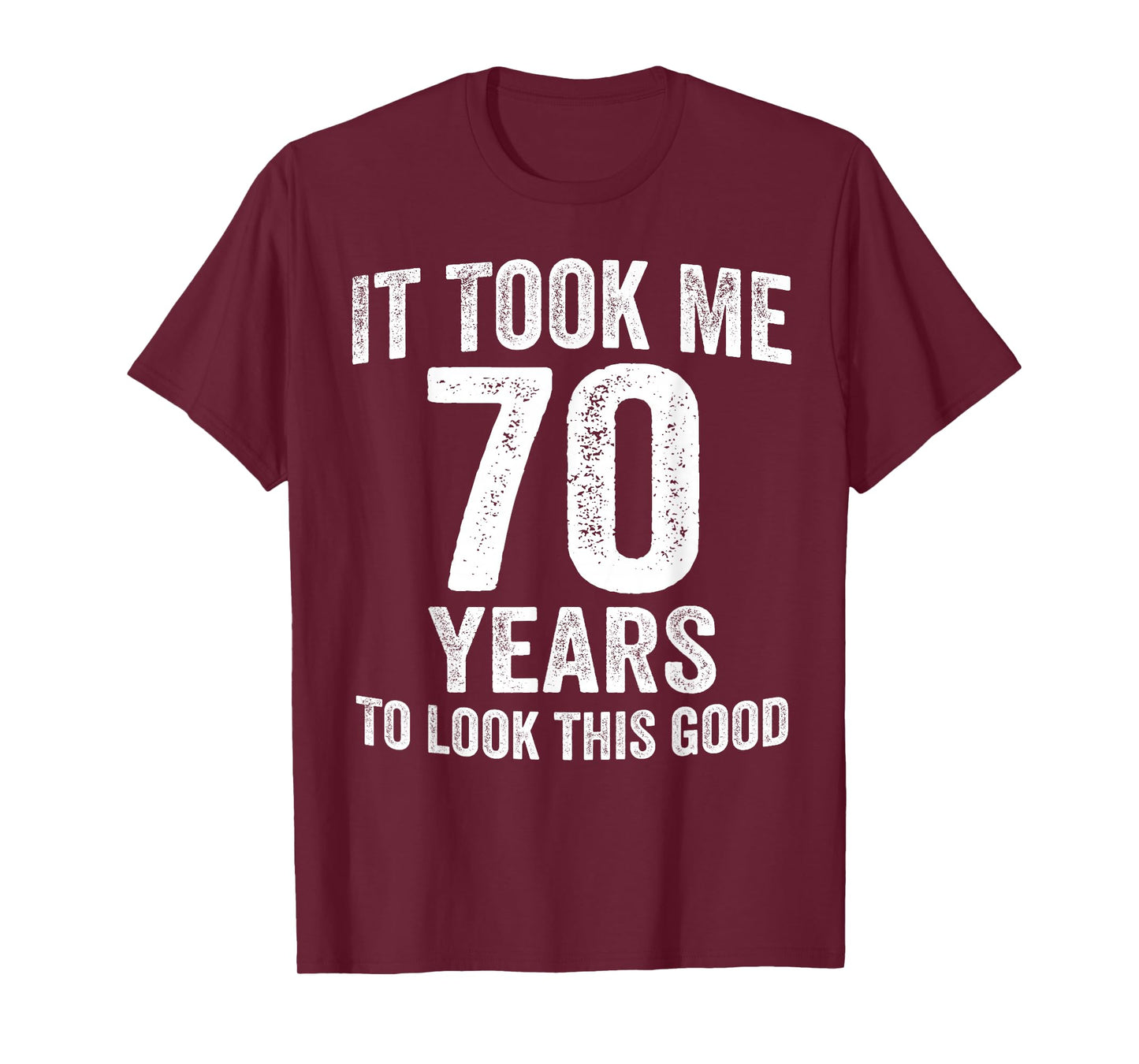 It Took Me 70 Years to Look This Good Funny 70th Birthday T-Shirt