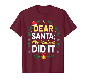 Dear Santa My Student Did It Humor School Teacher Funny T-Shirt