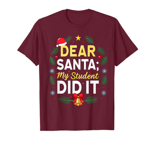 Dear Santa My Student Did It Humor School Teacher Funny T-Shirt