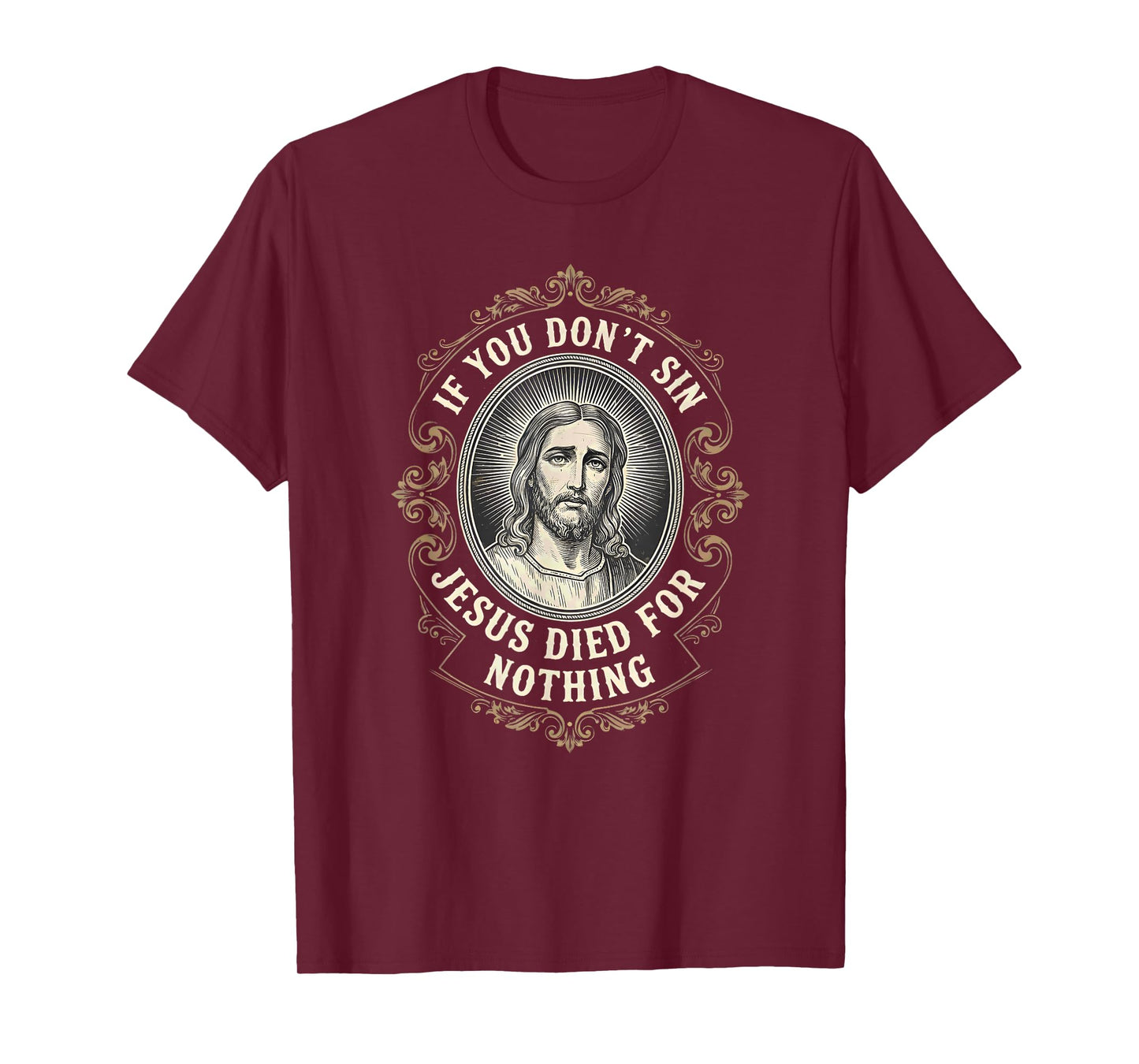 If You Don't Sin Jesus Died for Nothing Anti-Christian T-Shirt