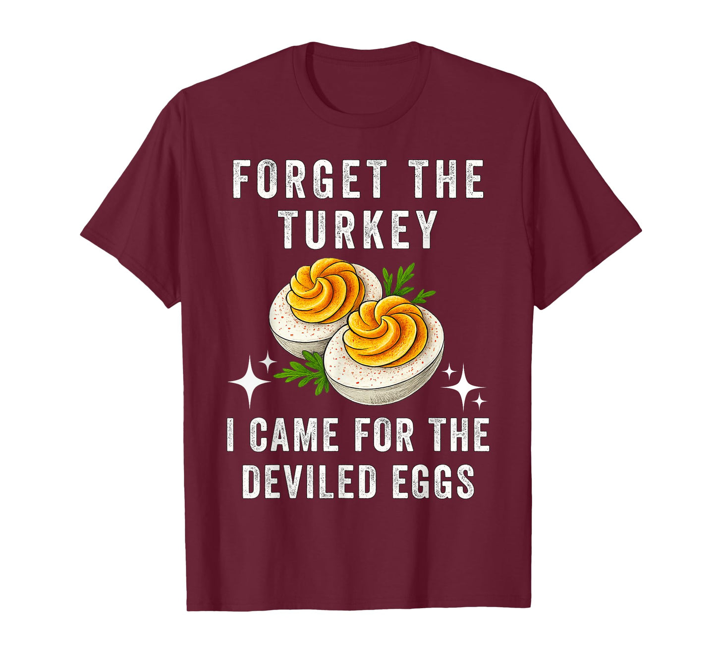 Forget The Turkey I Came for The Deviled Eggs Thanksgiving T-Shirt