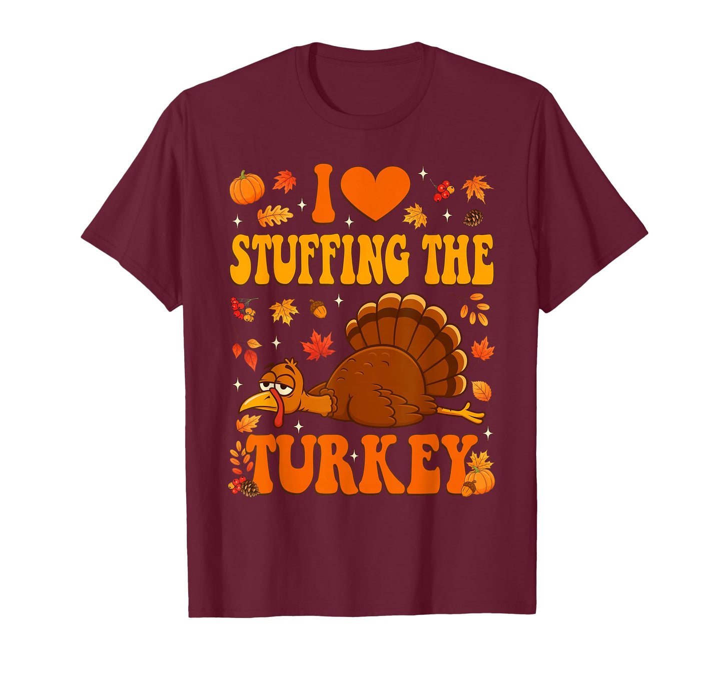 I Love Stuffing The Turkey I'm The Turkey Thanksgiving Men T-Shirt