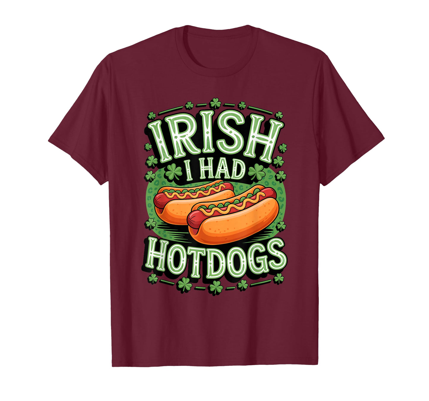 St. Patrick's Day Irish I Had Hotdogs Pun T-Shirt