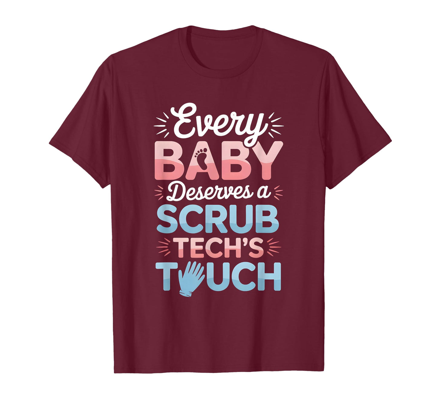 Every Baby Deserves A Scrub Tech’s Touch Labor Delivery T-Shirt
