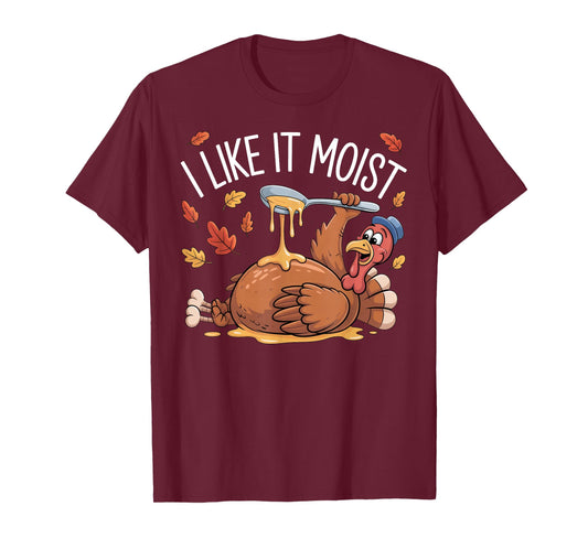 Turkey Thanksgiving Shirts for Men Women I Like It Moist T-Shirt
