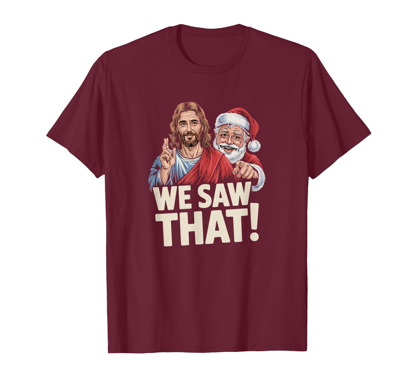 We Saw That Santa and Jesus are Always Watching Christmas T-Shirt