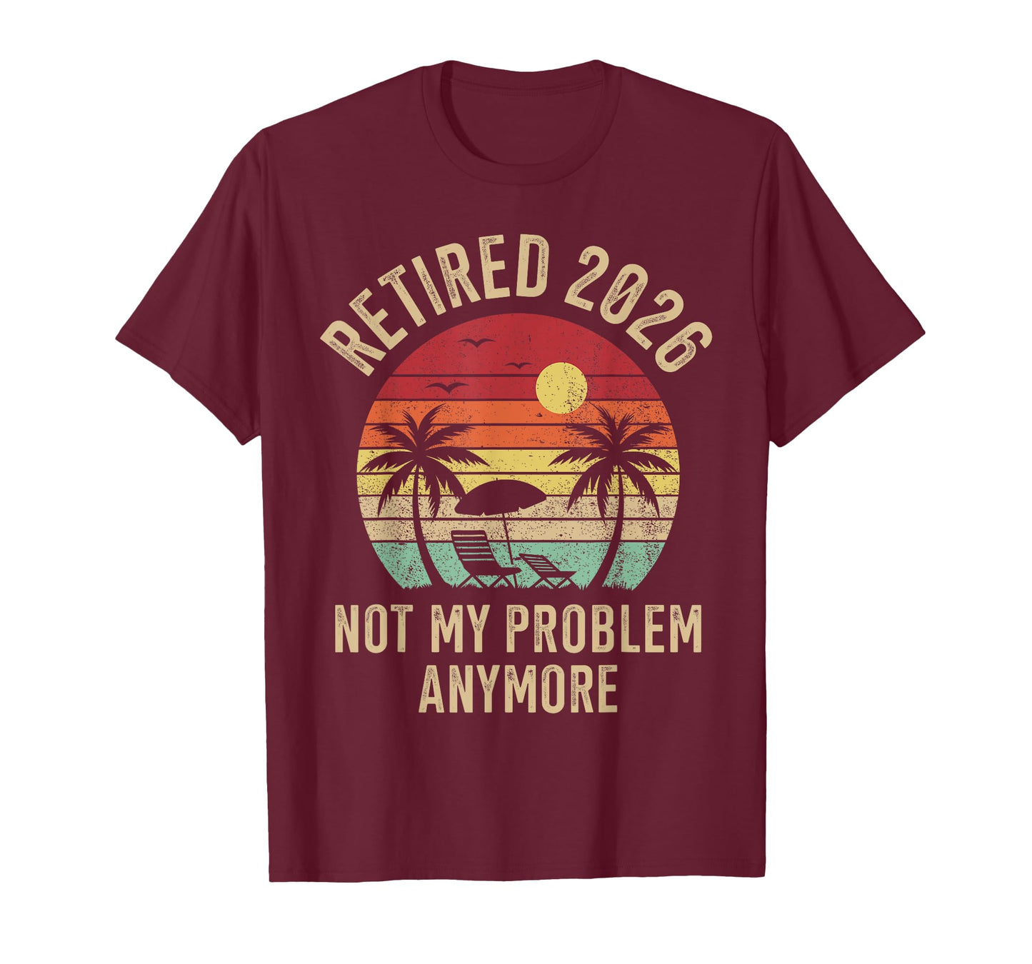 Retired 2026 not My Problem Anymore T-Shirt