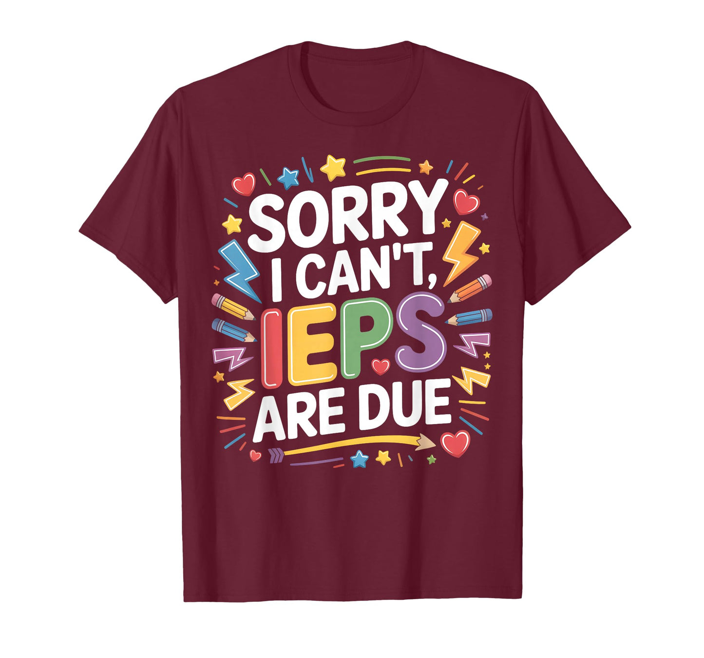 Sorry I Can't IEPS are Due - SPED Teacher Special T-Shirt