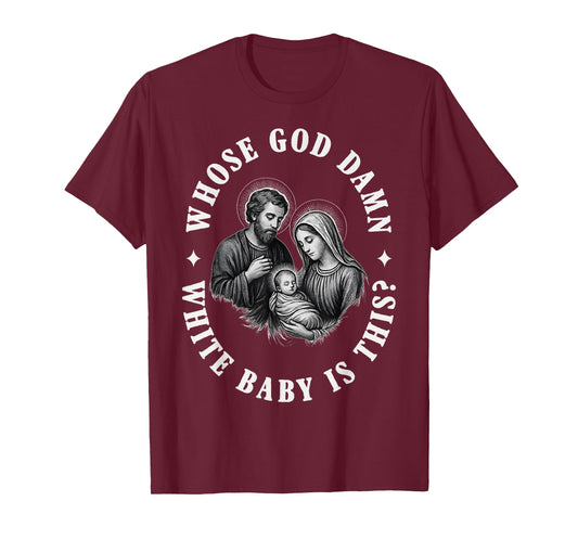 Whose God Damn White Baby is This T-Shirt
