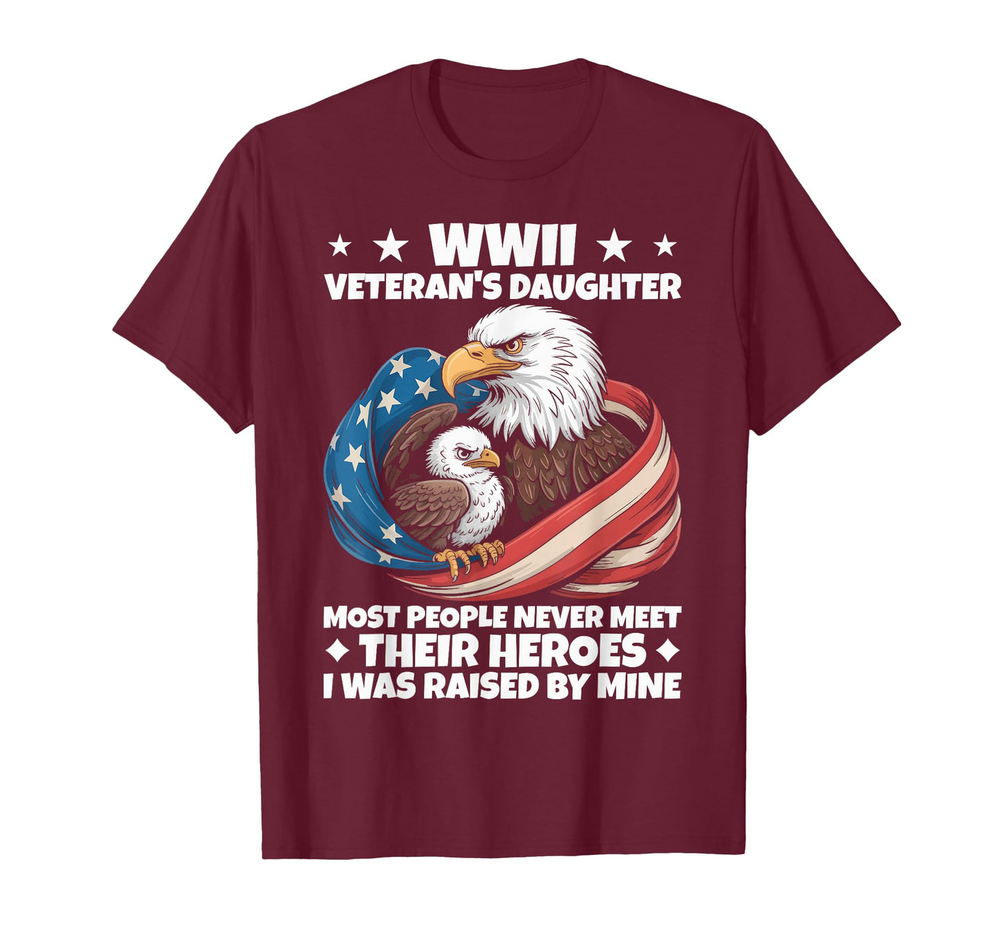 Eagle WWII Veteran's Daughter Most People Never Meet T-Shirt