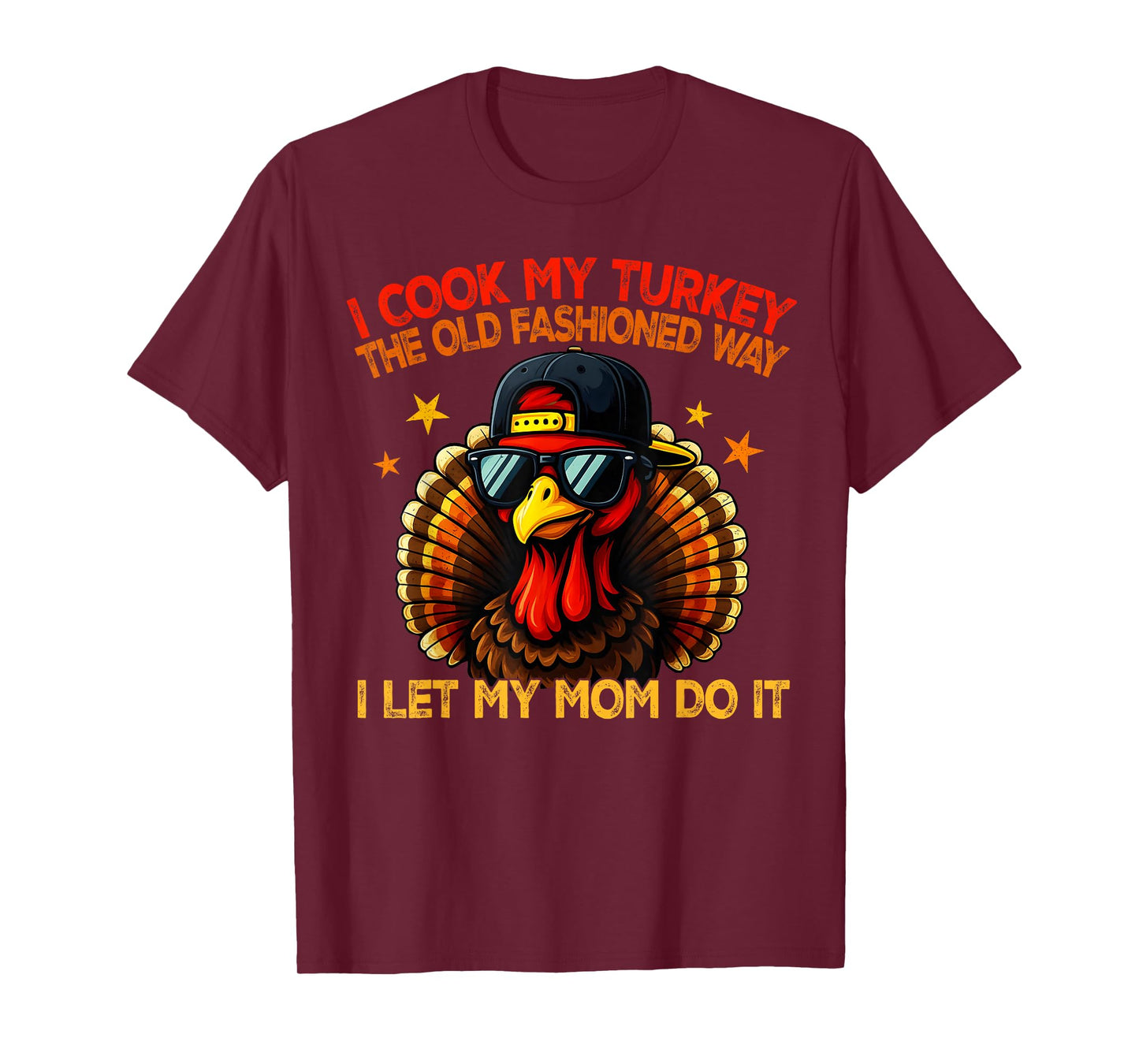 I Cook My Turkey The Old Fashioned Way I Let My Mom Do It T-Shirt
