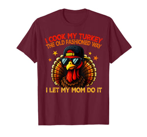 I Cook My Turkey The Old Fashioned Way I Let My Mom Do It T-Shirt