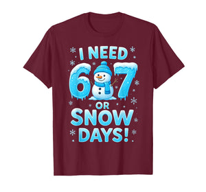 I Need 6 7 Snow Days Funny Snowy Day Teacher and School T-Shirt