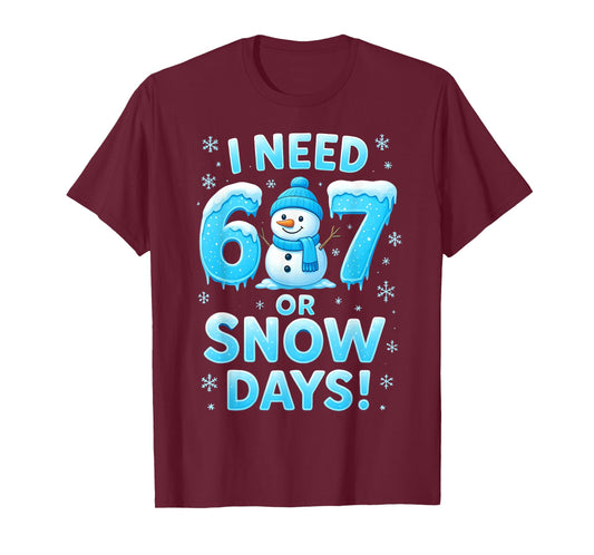 I Need 6 7 Snow Days Funny Snowy Day Teacher and School T-Shirt