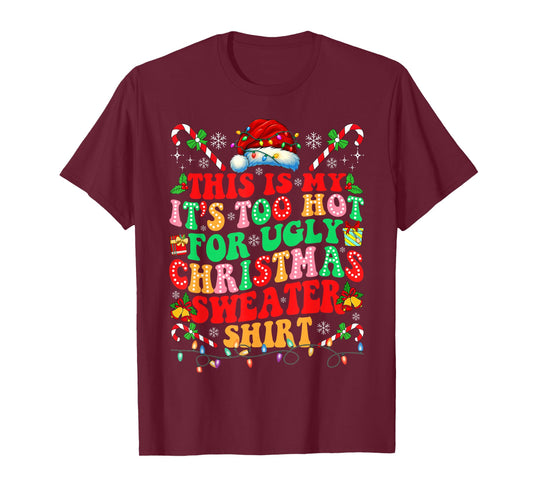 This is My It's Too Hot for Ugly Christmas Sweaters T-Shirt