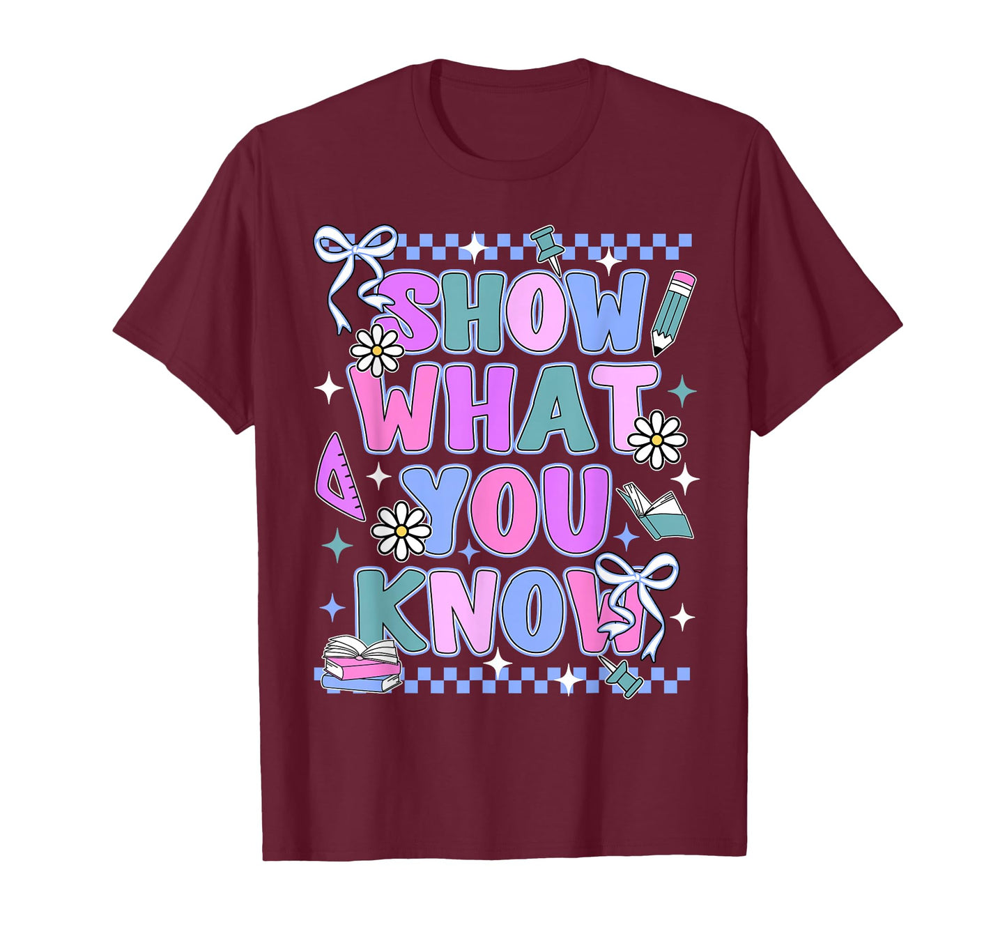 Show What You Know Testing Day State Test Teacher Student T-Shirt