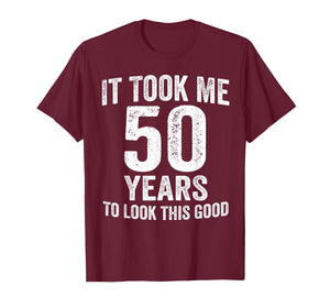 It Took Me 50 Years to Look This Good Funny 50th Birthday T-Shirt