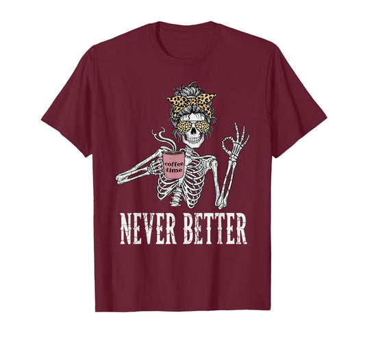 Messy Bun Drinking Coffee for Women Never Better Skeleton T-Shirt