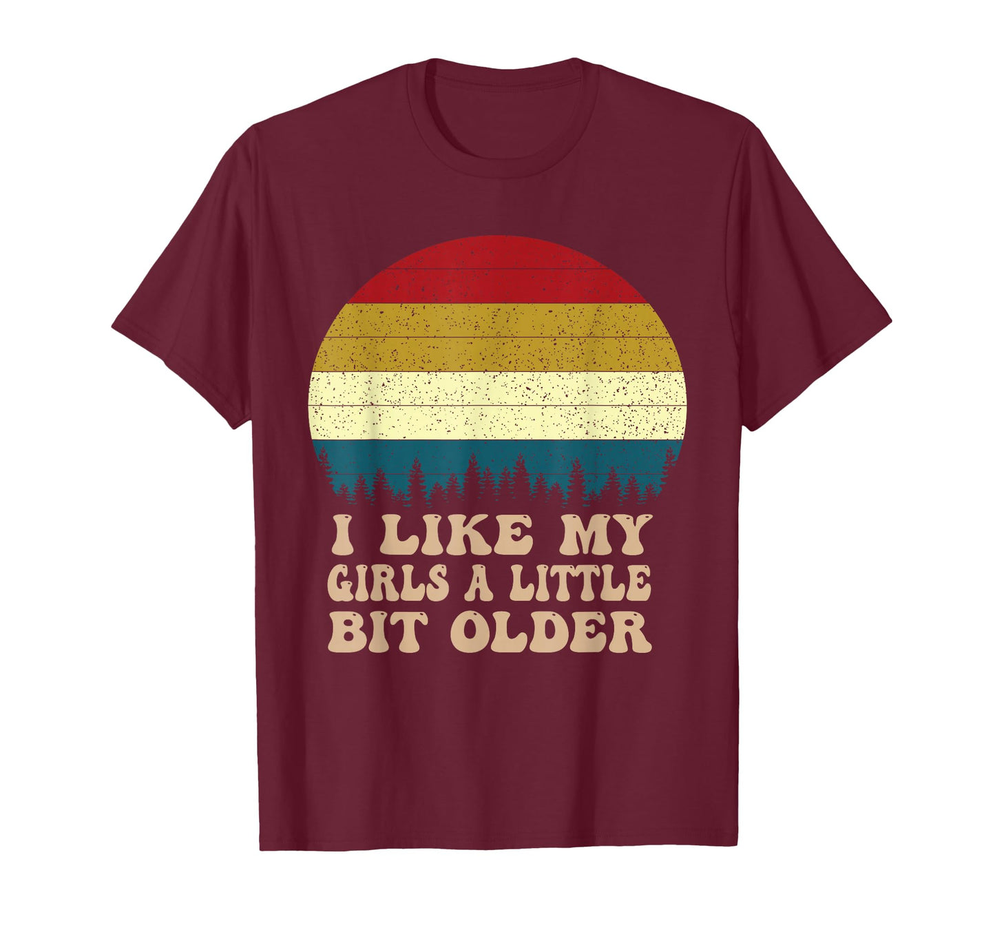 You Know I Like My Girls A Little Bit Older Funny 2026-2027 T-Shirt