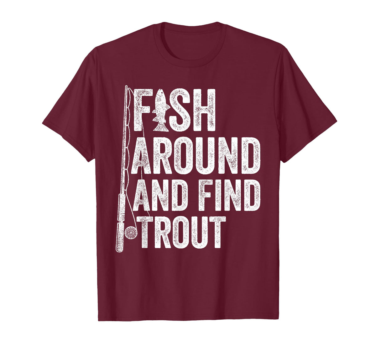 Fish Around and Find Trout Funny Fishing Fishermen T-Shirt